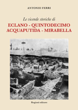Le vicende storiche di Eclano - Quintodecimo - Acquaputida - Mirabella